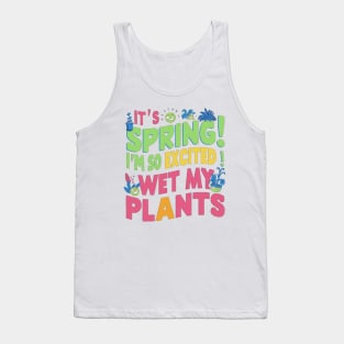 I’m so excited it’s spring... I wet my plants Tank Top